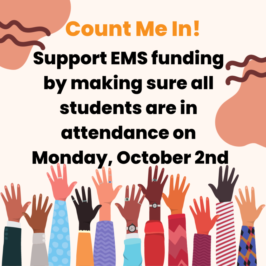 Gráfico de personas levantando las manos en el aire y dice ¡Cuenta Conmigo! Apoya la financiación de EMS asegurándote de que todos los estudiantes asistan el lunes 2 de octubre.