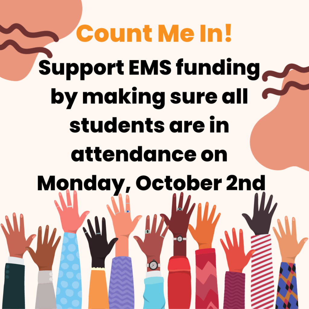 Graphic of people raising their hands in the air and it says Count Me In! Support EMS funding by making sure all students are in attendance on Monday, October 2nd